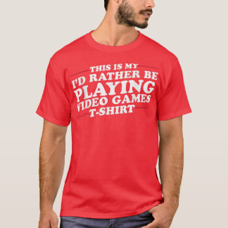 I'd Rather Be Playing Video Games Funny T-Shirt Tシャツ