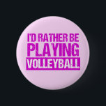 I'd Rather be Playing Volleyball 缶バッジ<br><div class="desc">A funny volleyball button in pretty pink writing for a womens volleyball coach or player. Cute volleyball humor gift for your team that reads I'd Rather be Playing Volleyball.</div>