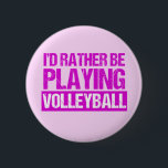 I'd Rather be Playing Volleyball 缶バッジ<br><div class="desc">A funny volleyball button in pretty pink writing for a womens volleyball coach or player. Cute volleyball humor gift for your team that reads I'd Rather be Playing Volleyball.</div>