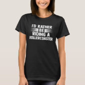 I'd rather be riding a rollercoaster rollercoaster tシャツ (正面)