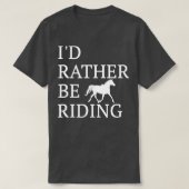 Id Rather Be Riding  For Horse Lovers  Tシャツ (デザイン正面)