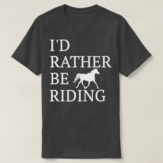 Id Rather Be Riding  For Horse Lovers  Tシャツ (デザイン正面)