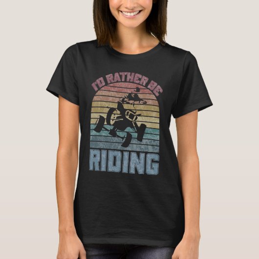 I'd Rather Be Riding Four Wheeler ATV Quad Racing Tシャツ (正面)