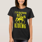 Id rather be riding Horse rider Equestrian  for gi Tシャツ (正面)