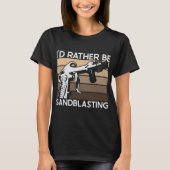 I'd Rather be Sandblasting Tシャツ (正面)