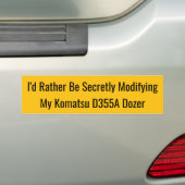 I'd Rather Be Secretly Modifying My Komatsu D355A バンパーステッカー (車上)