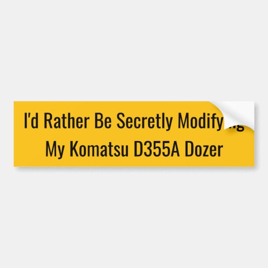 I'd Rather Be Secretly Modifying My Komatsu D355A バンパーステッカー (正面)