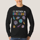 I'd Rather Be Shelling Sea Shell Collecting Tシャツ (正面)