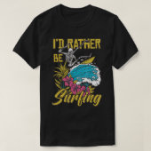I'd Rather Be Surfing Tシャツ (デザイン正面)