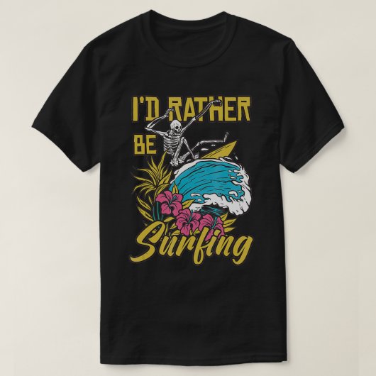 I'd Rather Be Surfing  Tシャツ (デザイン正面)