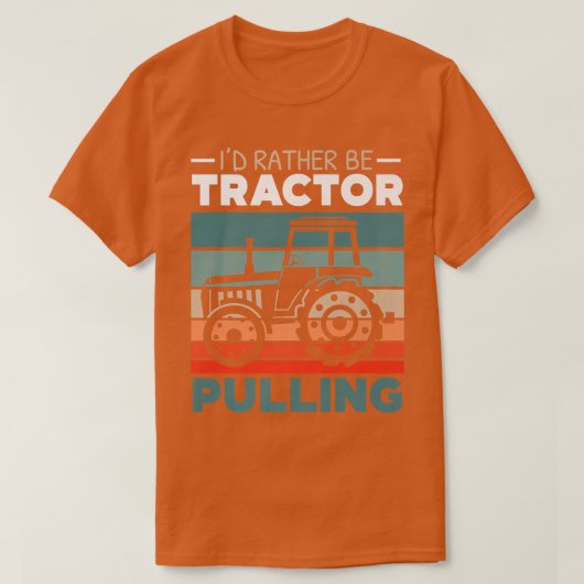 I'd Rather Be Tractor Pulling Farming Farmer Agric Tシャツ (デザイン正面)