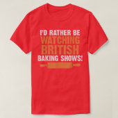 I'd Rather Be Watching British Baking Shows Quote Tシャツ (デザイン正面)