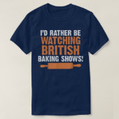 I'd Rather Be Watching British Baking Shows Quote  Tシャツ (デザイン正面)