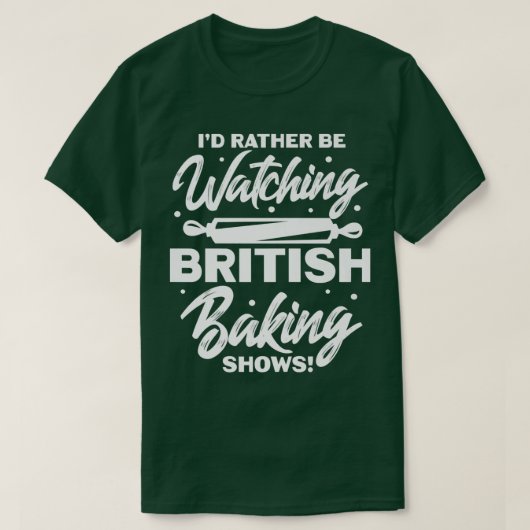 I'd Rather Be Watching British Baking Shows Tシャツ (デザイン正面)