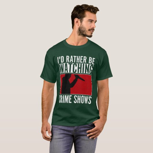 Id Rather Be Watching Crime Shows Murder Show Ser Tシャツ (正面フル)