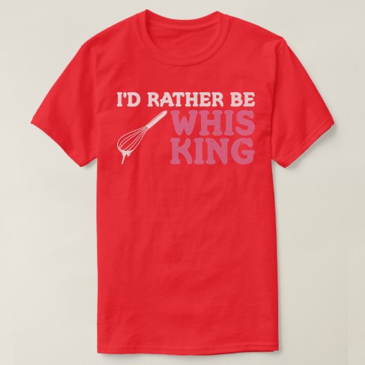 I'd rather be whisking Quote for a Baking Lover Tシャツ (デザイン正面)