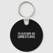 I'd Rather Be Wrestling Funny Wrestler Quotes Boys キーホルダー (正面)