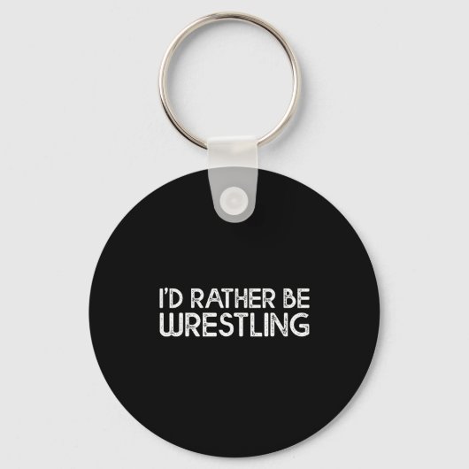 I'd Rather Be Wrestling Funny Wrestler Quotes Boys キーホルダー (正面)