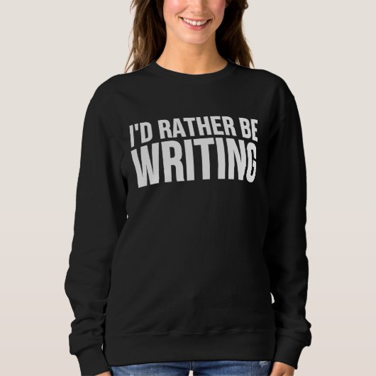 I'd Rather Be Writing Writing Author スウェットシャツ (正面)