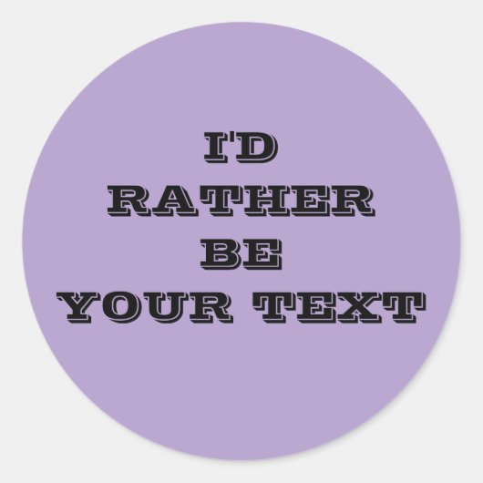 I'd rather be. your text - purple with black text  ラウンドシール (正面)