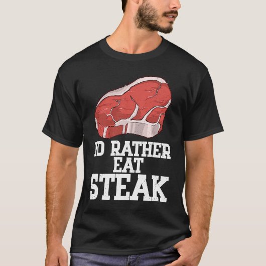 I'd Rather Eat Steak Raw Steak Meat Food Beef Cow  Tシャツ (正面)