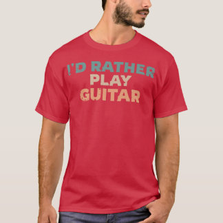 Id Rather Play Guitar, Guitarist Fun Premium Tシャツ