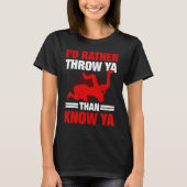 I'd Rather Throw Ya Than Know Ya Wrestling Wrestle Tシャツ (正面)
