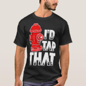 I'd Tap That Firefighter Fireman Fire Hydrant Tシャツ (正面)