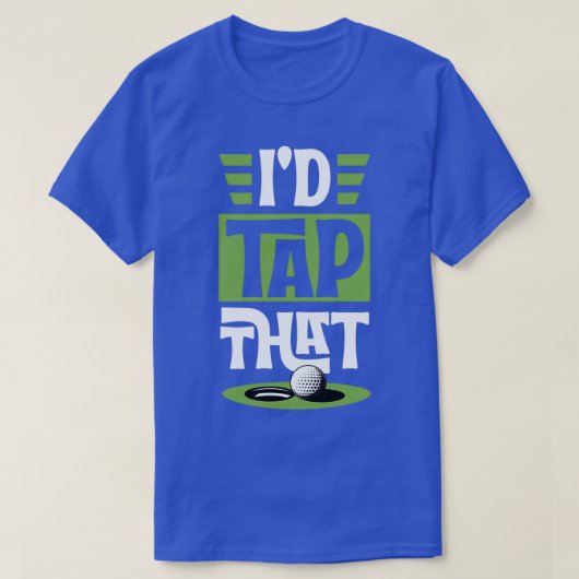 Id Tap That Funny Golf Putt Ball Funny Best Golf U Tシャツ (デザイン正面)