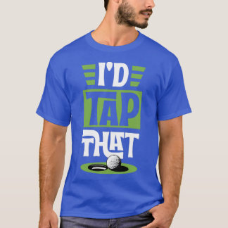 Id Tap That Funny Golf Putt Ball Funny Best Golf U Tシャツ