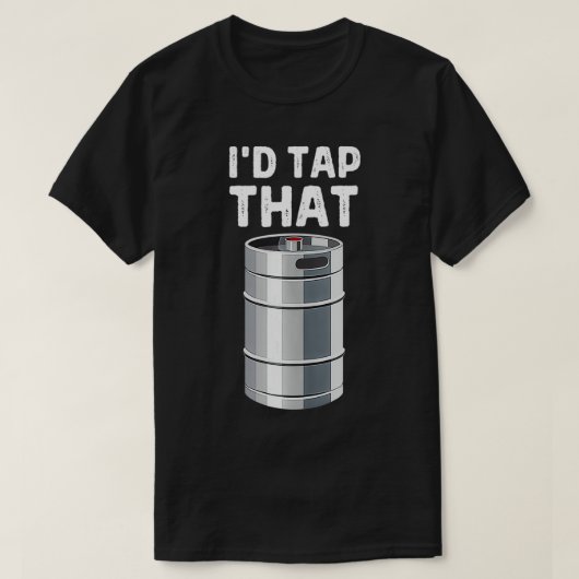 I'd Tap That Keg Funny Craft Beer Brewery Alcohol  Tシャツ (デザイン正面)