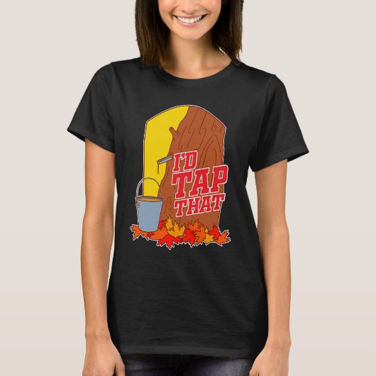 I'd Tap That  Tree Tapping Vermont Maple Syrup Tシャツ (正面)