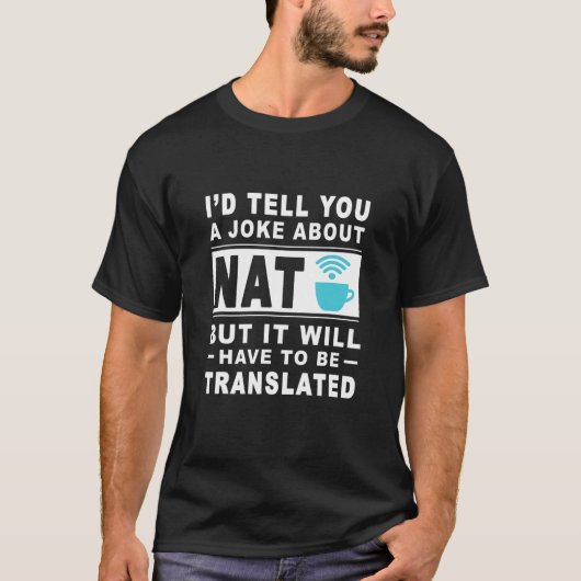 I'd Tell U A Joke About Nat But It Will Have To B Tシャツ (正面)