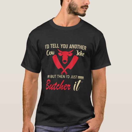 I'd Tell You Another Cow Joke But Then I'd Just Bu Tシャツ (正面)