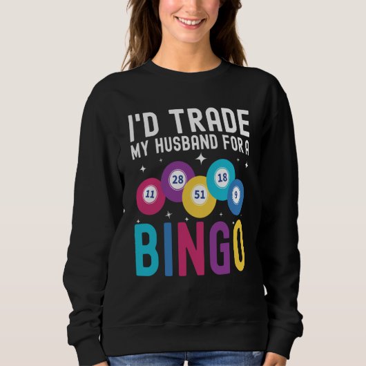 I'd trade my husband for a Bingo Player スウェットシャツ (正面)