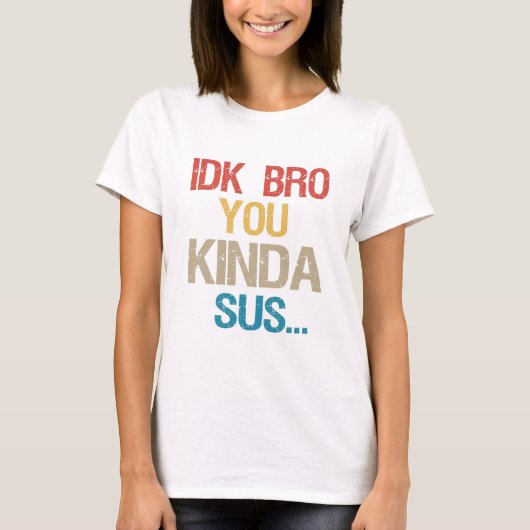 Idk Bro You Kinda Look Sus おもしろい Gaming Lover Gift Tシャツ (正面)