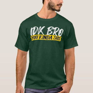 IDK Bro You Kinda Sus ゲーミング ミーム おもしろ ゲーマー ギフト Tシャツ