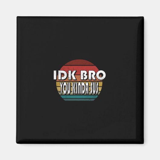 Idk Bro You Kinda Sus ゲーム メモ おかしい 楽しい ゲーム マグネット (正面)