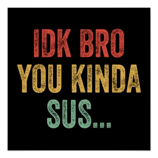 IDK Bro You Kinda Sus Sarcastic Gaming ポスター (正面)
