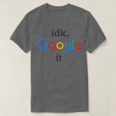 idk, google it tシャツ (デザイン正面)