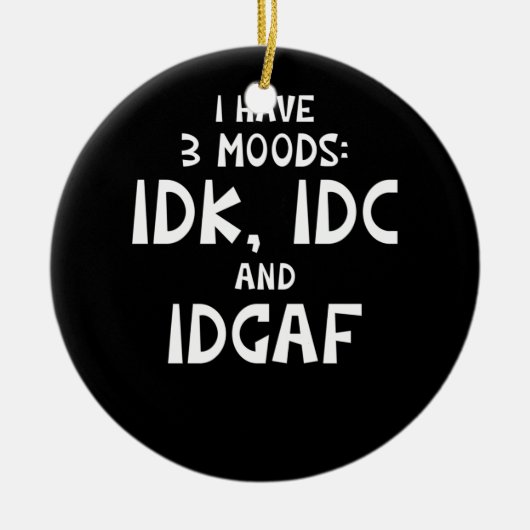 IDK Iが3つの方法を持つIDCとIDGAF セラミックオーナメント (正面)