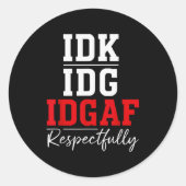 Idk I Idgaf Respectfully Funny Saying  ラウンドシール (正面)