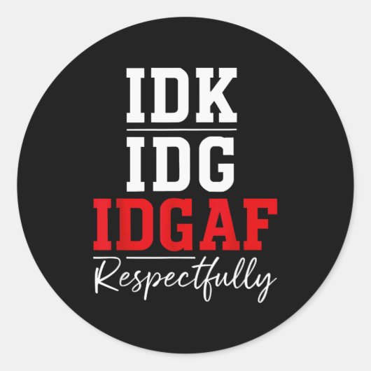 Idk I Idgaf Respectfully Funny Saying  ラウンドシール (正面)
