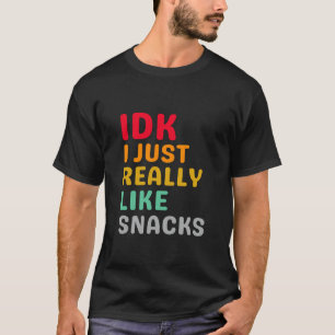 IDK I Just Ally Like Snacks – 食おもしろい物好き Tシャツ