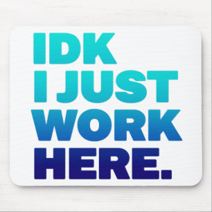 IDK I Just Work Hereマウスパッド- おもしろい Office Gift マウスパッド