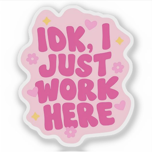 IDK, I Just Work Here | サルカスティックなオフィスコワー シール (正面)