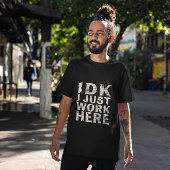 IDK I Just Work Here Giftful おもしろい Shirt Tシャツ