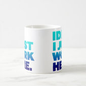 IDK I Just Work Here Mug - Office おもしろい Gift コーヒーマグカップ (中央)