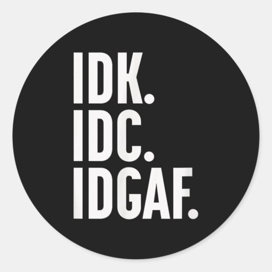 Idk IdcとIdgafも…私は知らない ラウンドシール (正面)