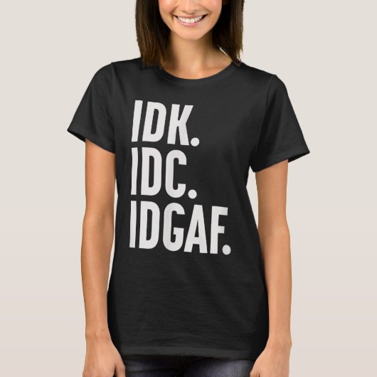 Idk IdcとIdgafも…私は知らない Tシャツ (正面)